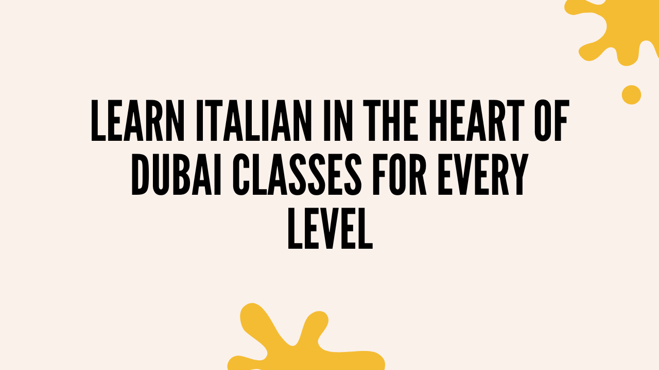 Learn Italian in the Heart of Dubai Classes for Every Level