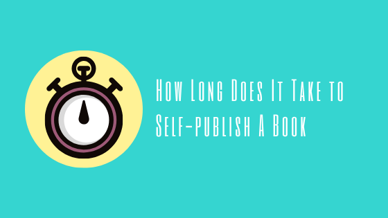 How Long Does It Take to Self-Publish a Book? A Realistic Timeline