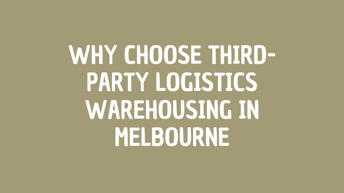 Why Choose Third-Party Logistics Warehousing in Melbourne