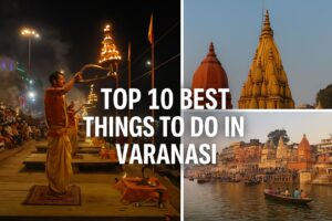 Top 10 Best Things to Do in Varanasi