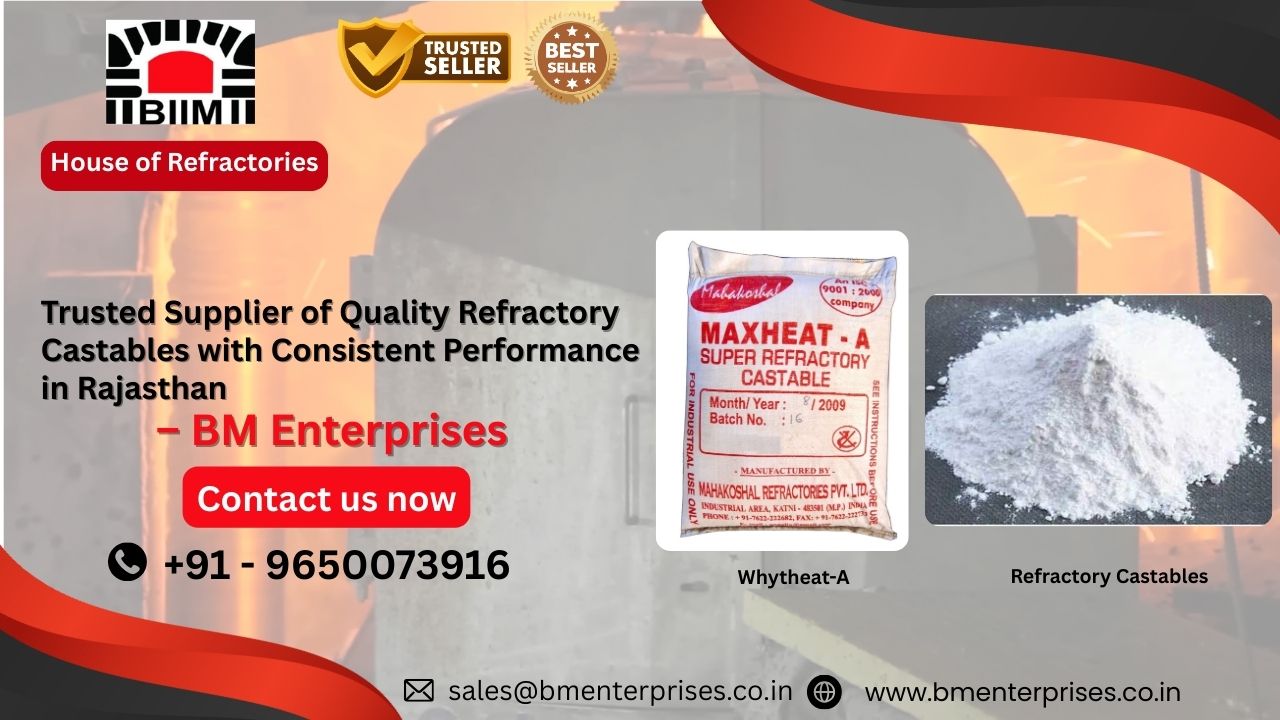 Trusted Supplier of Quality Refractory Castables with Consistent Performance in Rajasthan