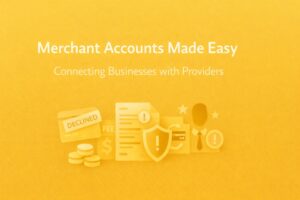 Merchant Accounts Made Easy: Connecting Businesses with Providers