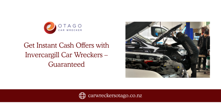 Get Instant Cash Offers with Invercargill Car Wreckers – Guaranteed