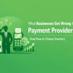 What Businesses Get Wrong About Payment Providers