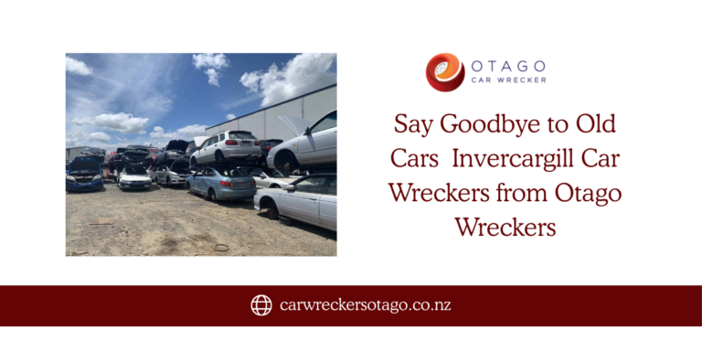 Say Goodbye to Old Cars Invercargill Car Wreckers from Otago Wreckers