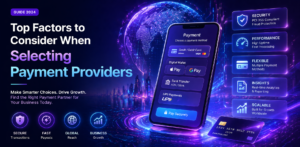 Top Factors to Consider When Selecting Payment Providers