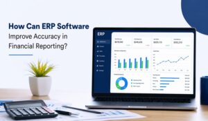 How Can ERP Software Improve Accuracy in Financial Reporting