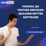 Manual QA Testing Services: Building Better Software
