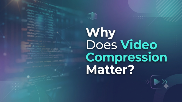 Why Does Video Compression Matter? What Is Video Compression?