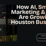 How AI, Smart Marketing & Apps Are Growing Houston Business